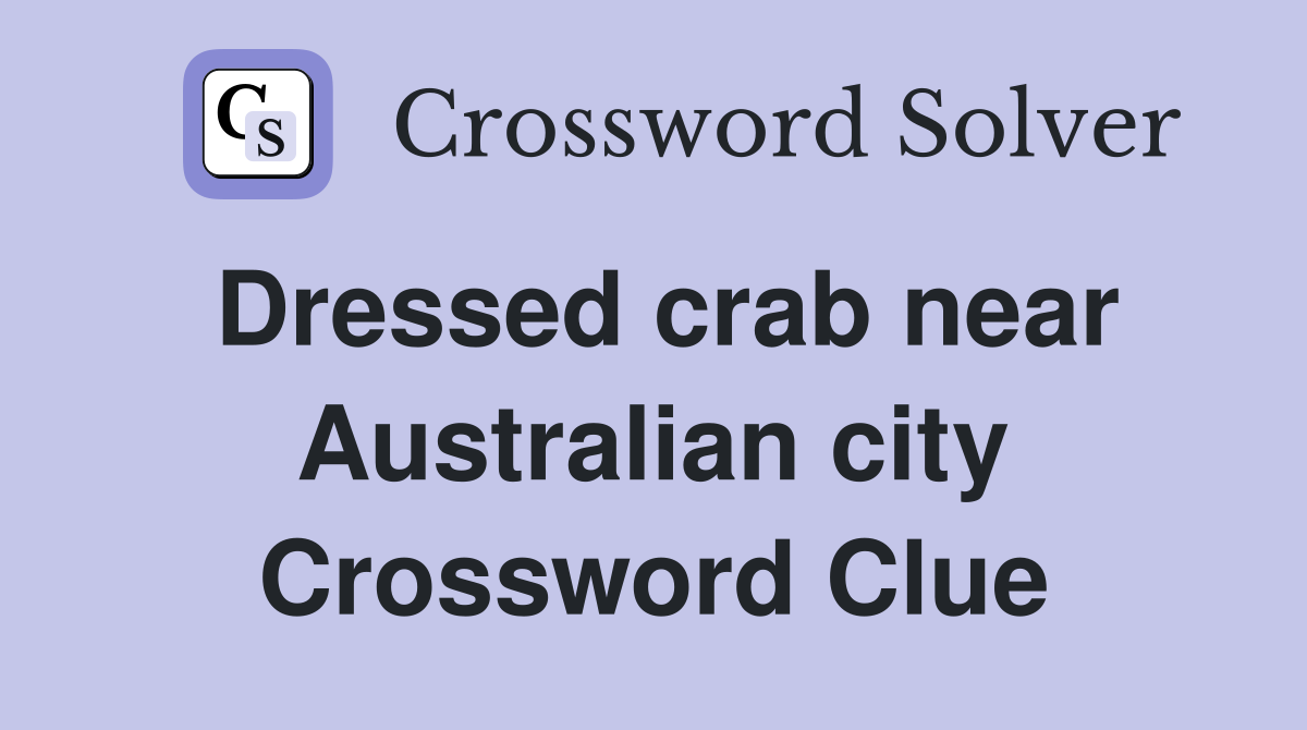 Dressed crab near Australian city - Crossword Clue Answers - Crossword